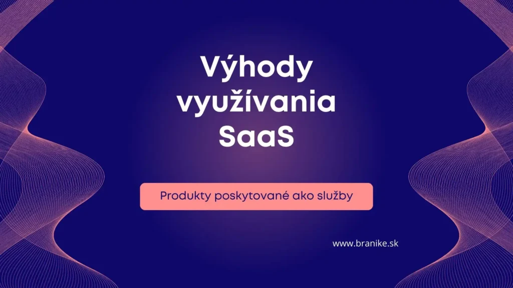 Výhody využívania SaaS - Moderný Prístup k Podnikaniu